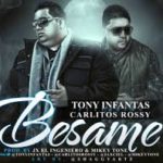 Tony Infantas Ft. Carlitos Rossy - Besame MP3